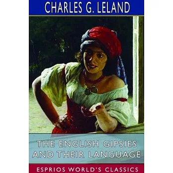 The English Gipsies and Their Language (Esprios Classics)
