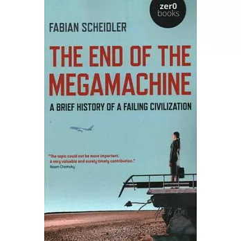 The End of the Megamachine: A Brief History of a Failing Civilization