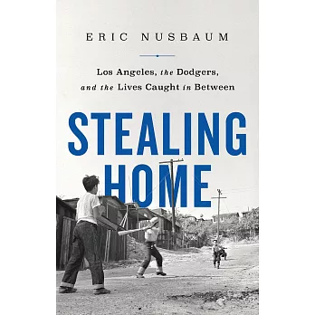 Stealing home : Los Angeles, the Dodgers, and the lives caught in between /