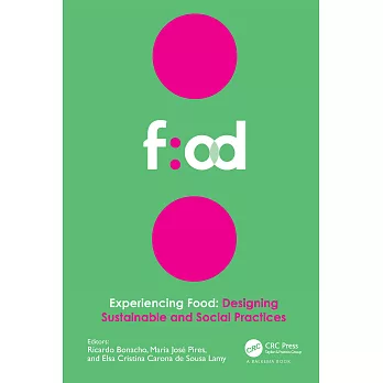 Experiencing Food: Designing Sustainable and Social Practices: Proceedings of the 2nd International Conference on Food Design and Food Studies (Efood