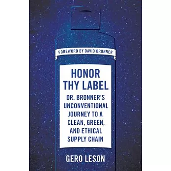 Honor Thy Label: Dr. Bronner’’s Unconventional Journey to a Clean, Green, and Ethical Supply Chain