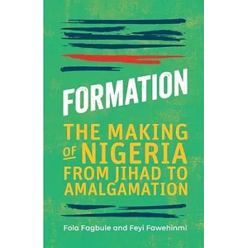 Formation : The Making of Nigeria from Jihad to Amalgamation /