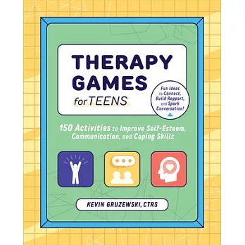 Therapy games for teens :  150 activities to improve self-esteem, communication, and coping skills /