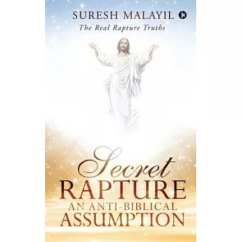 博客來-Secret Rapture: An Anti-Biblical Assumption: The Real Rapture Truths