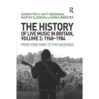 The History of Live Music in Britain, Volume II, 1968-1984: From Hyde Park to the Hacienda