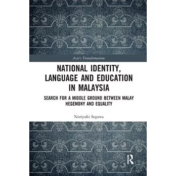 National identity, language and education in Malaysia : search for a middle ground between Malay hegemony and equality