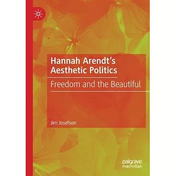 Hannah Arendt’’s Aesthetic Politics: Freedom and the Beautiful
