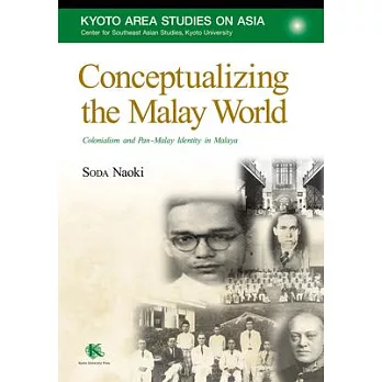 Conceptualizing the Malay World: Colonialism and Pan-Malay Identity in Malaya