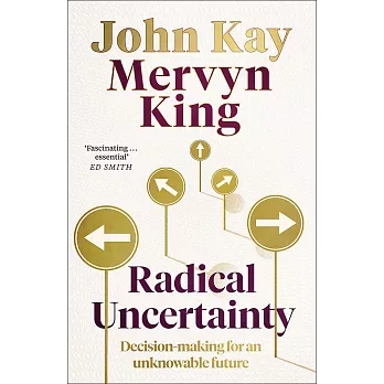 Radical Uncertainty: Decision-making for an unknowable future