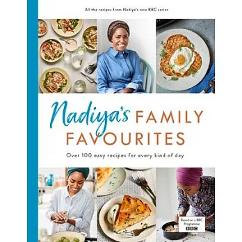 Nadiya’’s Family Favourites: Easy, Beautiful and Show-Stopping Recipes for Every Day from Nadiya’’s BBC TV Ser Ies