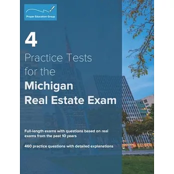 4 Practice Tests for the Michigan Real Estate Exam: 460 Practice Questions with Detailed Explanations