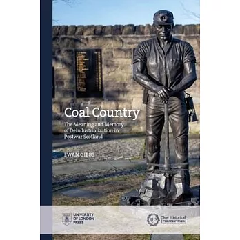 Coal Country: The Memory and Meaning of Coalfields: Deindustrialization and Scottish Nationhood