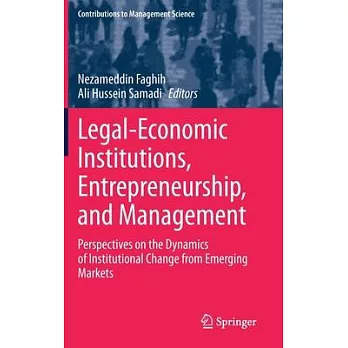 Legal-Economic Institutions, Entrepreneurship, and Management: Perspectives on the Dynamics of Institutional Change from Emerging Markets