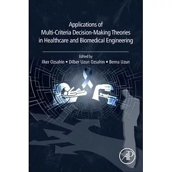 Applications of Multi-Criteria Decision-Making Theories in Healthcare and Biomedical Engineering