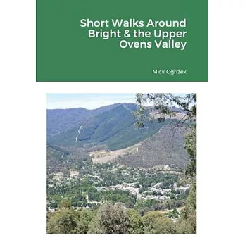 Short Walks Around Bright & the Upper Ovens Valley