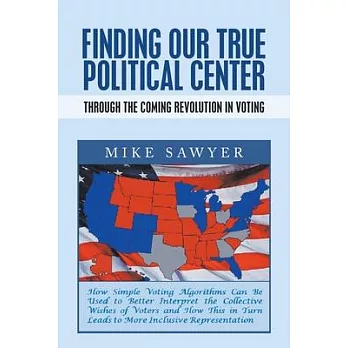 Finding Our True Political Center: Through the Coming Revolution in Voting