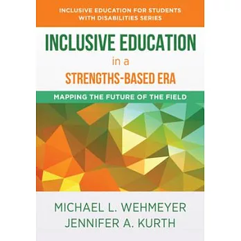 Inclusive education in a strengths-based era :  mapping the future of the field /