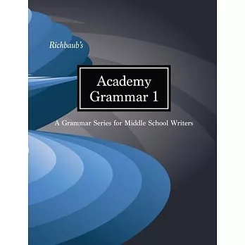 Richbaub’’s Academy Grammar 1: A Grammar Series for Middle School Writers