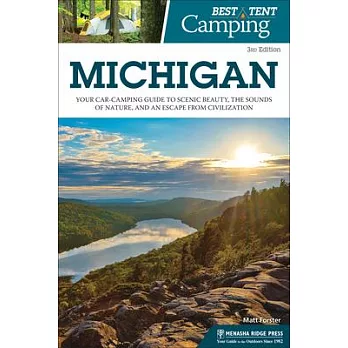 Best Tent Camping: Michigan: Your Car-Camping Guide to Scenic Beauty, the Sounds of Nature, and an Escape from Civilization