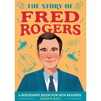 The story of Fred Rogers : a biography book for new readers /