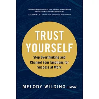 Trust Yourself: Stop Overthinking and Channel Your Emotions for Success at Work