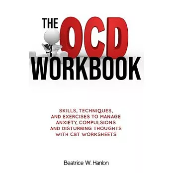 The OCD (OBSESSIVE-COMPULSIVE DISORDER) Workbook: Skills, Techniques, and Exercises to Manage Anxiety, Compulsions and Disturbing thoughts with CBT Wo
