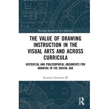 The Value of Drawing Instruction in the Visual Arts and Across Curricula: Historical and Philosophical Arguments for Drawing in the Digital Age