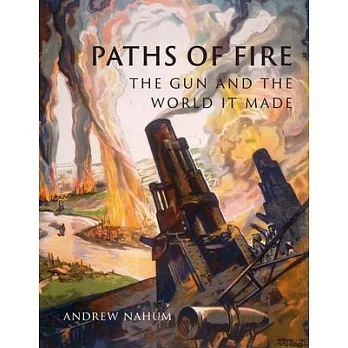 Paths of Fire: The Gun and the World It Made