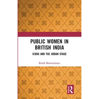 Public Women in British India: Icons and the Urban Stage