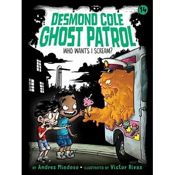 Desmond Cole ghost patrol (14) : Who wants I scream? /