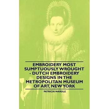 Embroidery Most Sumptuously Wrought - Dutch Embroidery Designs In The Metropolitan Museum of Art, New York