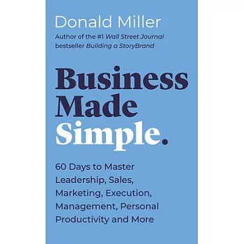 Business Made Simple: 60 Days to Master Leadership, Sales, Marketing, Execution and More