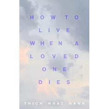 How to Live When a Loved One Dies: Healing Meditations for Grief and Loss