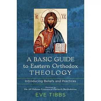 A Basic Guide to Eastern Orthodox Theology: Introducing Beliefs and Practices