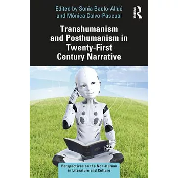 Transhumanism and Posthumanism in Twenty-First Century Narrative