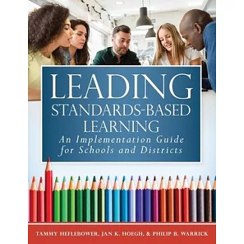 Leading Standards-Based Learning: An Implementation Guide for Schools and Districts (a Comprehensive, Five-Step Marzano Resources Curriculum Implement