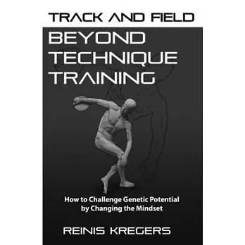 Track and Field: Beyond Technique Training: How to Challenge Genetic Potential by Changing the Mindset