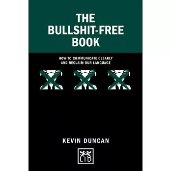 The Bullshit-Free Book: How to Communicate Clearly and Reclaim Our Language