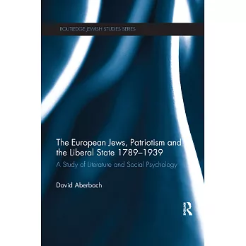 The European Jews, Patriotism and the Liberal State 1789-1939: A Study of Literature and Social Psychology