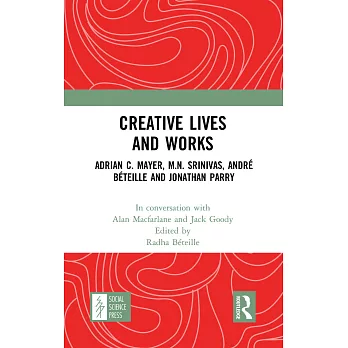 Creative Lives and Works: Adrian C. Mayer, M.N. Srinivas, André Béteille and Johnathan Parry