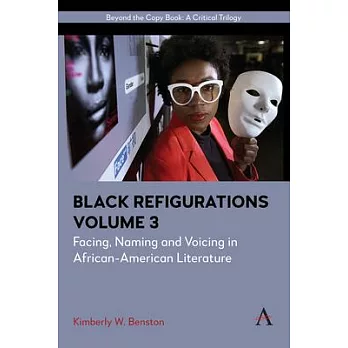 Black Refigurations: Facing, Naming and Voicing in African-American Literature, Volume III