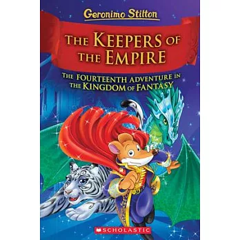 Geronimo Stilton and the Kingdom of Fantasy (14) : The keepers of the empire : the fourteenth adventure in the Kingdom of Fantasy /