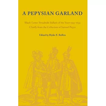 A Pepysian Garland: Black-Letter Broadside Ballads of the Years 1595-1639 Chiefly from the Collection of Samuel Pepys