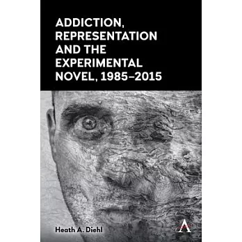 Addiction, Representation and the Experimental Novel, 1985-2015