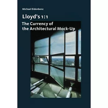 Lloyd’’s 1: 1: The Currency of the Architectural Mock-Up