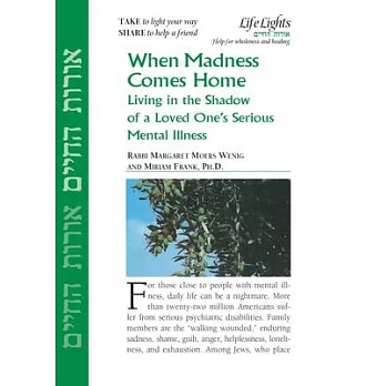When Madness Comes Home: Living in the Shadow of a Loved One’’s Serious Mental Illness
