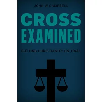 Cross Examined: Exploring the Case for Christianity