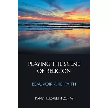 Playing the Scene of Religion: Beauvoir and Faith