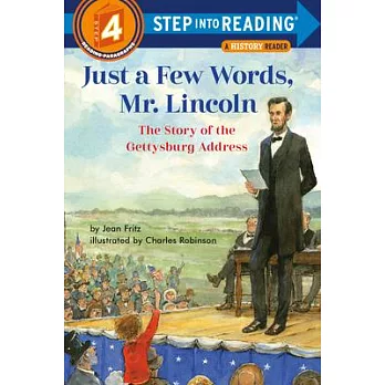 Just a few words, Mr. Lincoln : the story of the Gettysburg Address /