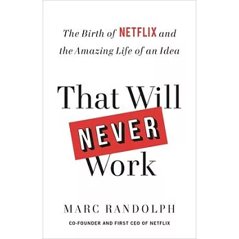 That Will Never Work: The Birth of Netflix and the Amazing Life of an Idea